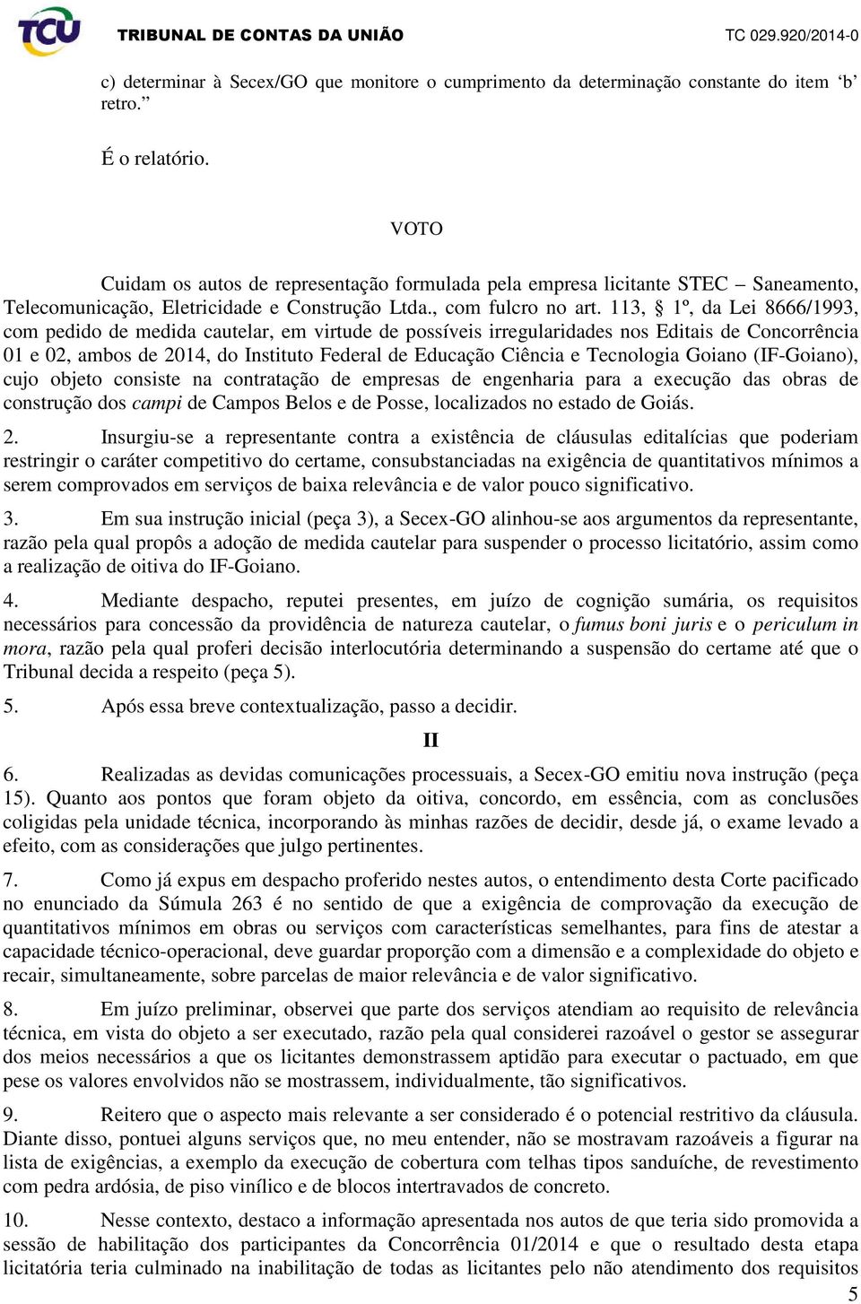 113, 1º, da Lei 8666/1993, com pedido de medida cautelar, em virtude de possíveis irregularidades nos Editais de Concorrência 01 e 02, ambos de 2014, do Instituto Federal de Educação Ciência e