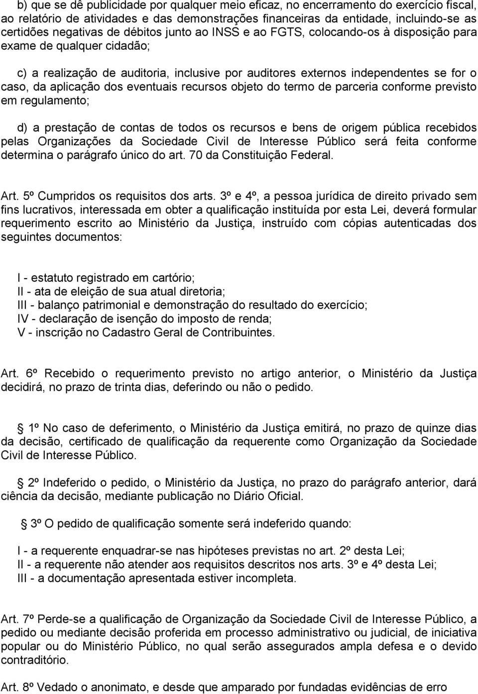 eventuais recursos objeto do termo de parceria conforme previsto em regulamento; d) a prestação de contas de todos os recursos e bens de origem pública recebidos pelas Organizações da Sociedade Civil