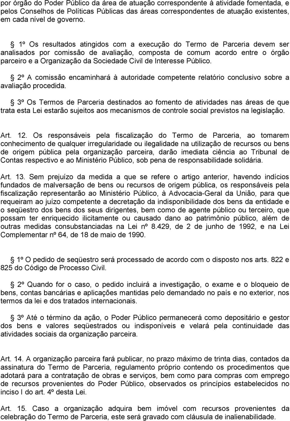 Interesse Público. 2º A comissão encaminhará à autoridade competente relatório conclusivo sobre a avaliação procedida.