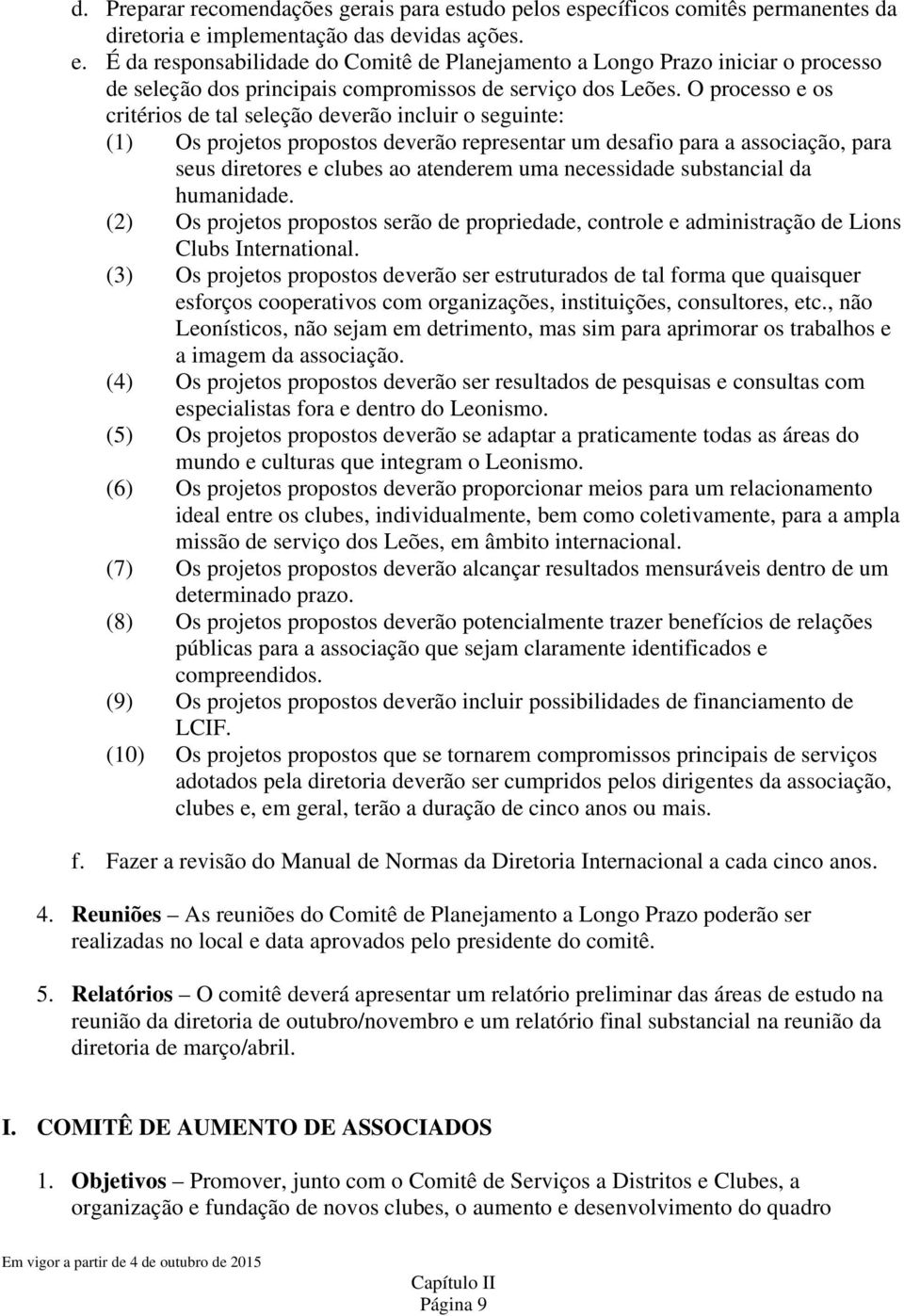 necessidade substancial da humanidade. (2) Os projetos propostos serão de propriedade, controle e administração de Lions Clubs International.