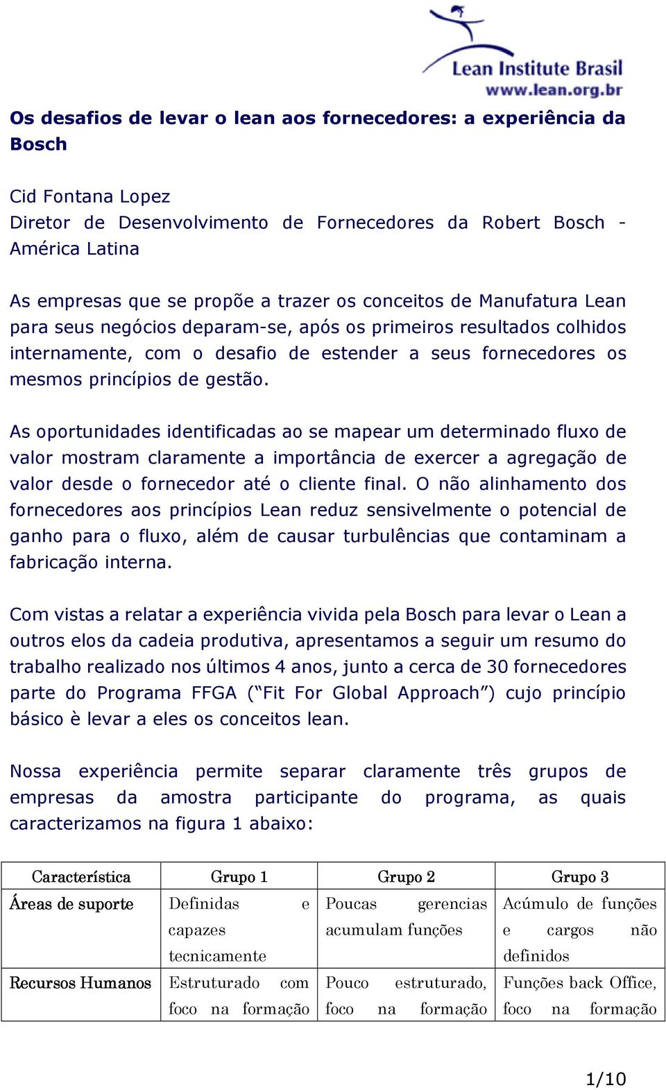 As oportunidades identificadas ao se mapear um determinado fluxo de valor mostram claramente a importância de exercer a agregação de valor desde o fornecedor até o cliente final.