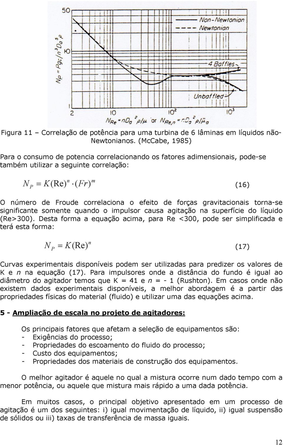 grvitcionis torn-se significnte somente qundo o impulsor cus gitção n superfície do líquido (Re>300).