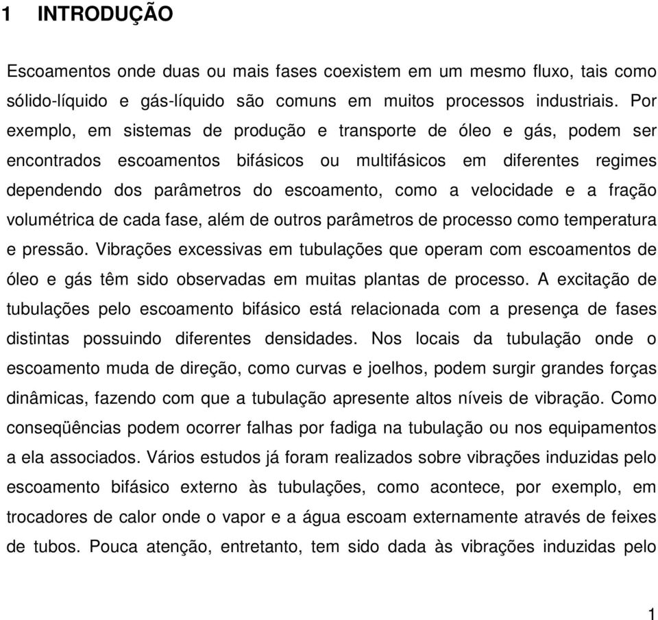 velocidade e a fração volumétrica de cada fase, além de outros parâmetros de processo como temperatura e pressão.