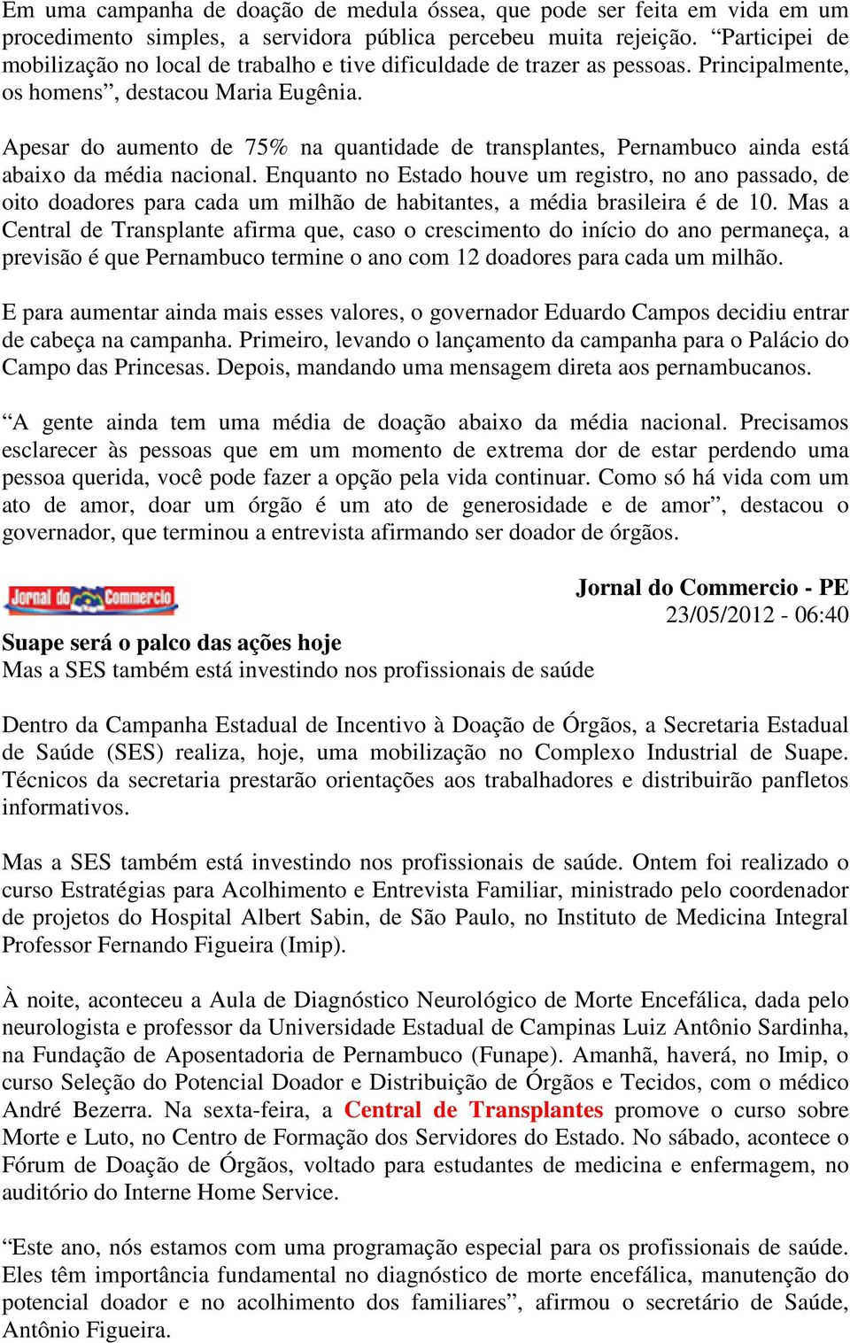 Apesar do aumento de 75% na quantidade de transplantes, Pernambuco ainda está abaixo da média nacional.