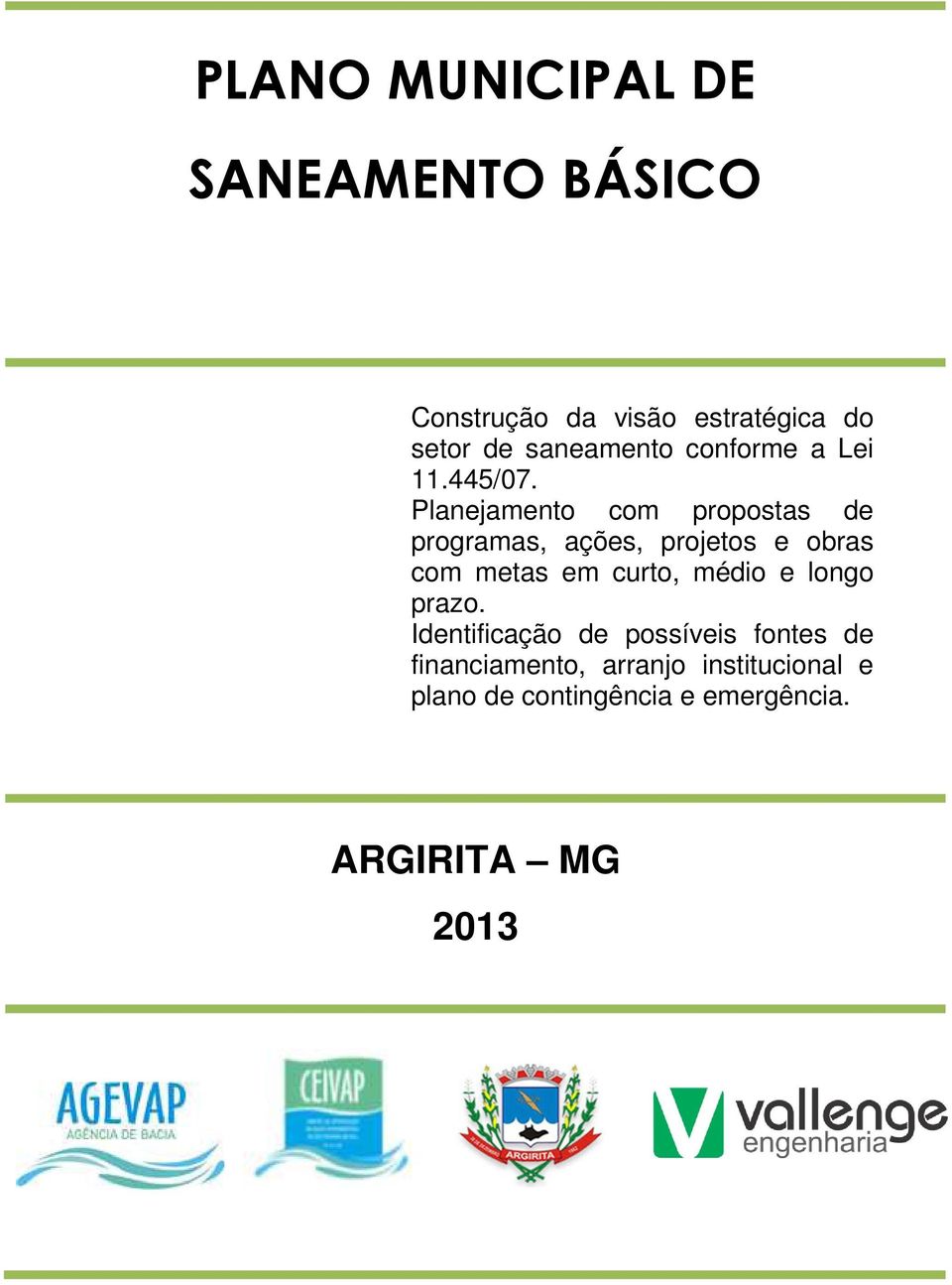 Planejamento com propostas de programas, ações, projetos e obras com metas em curto,