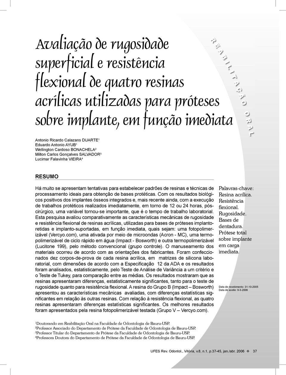 de resinas e técnicas de processamento ideais para obtenção de bases protéticas.