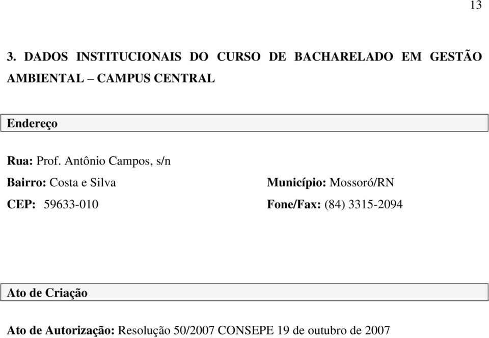 Antônio Campos, s/n Bairro: Costa e Silva Município: Mossoró/RN CEP: