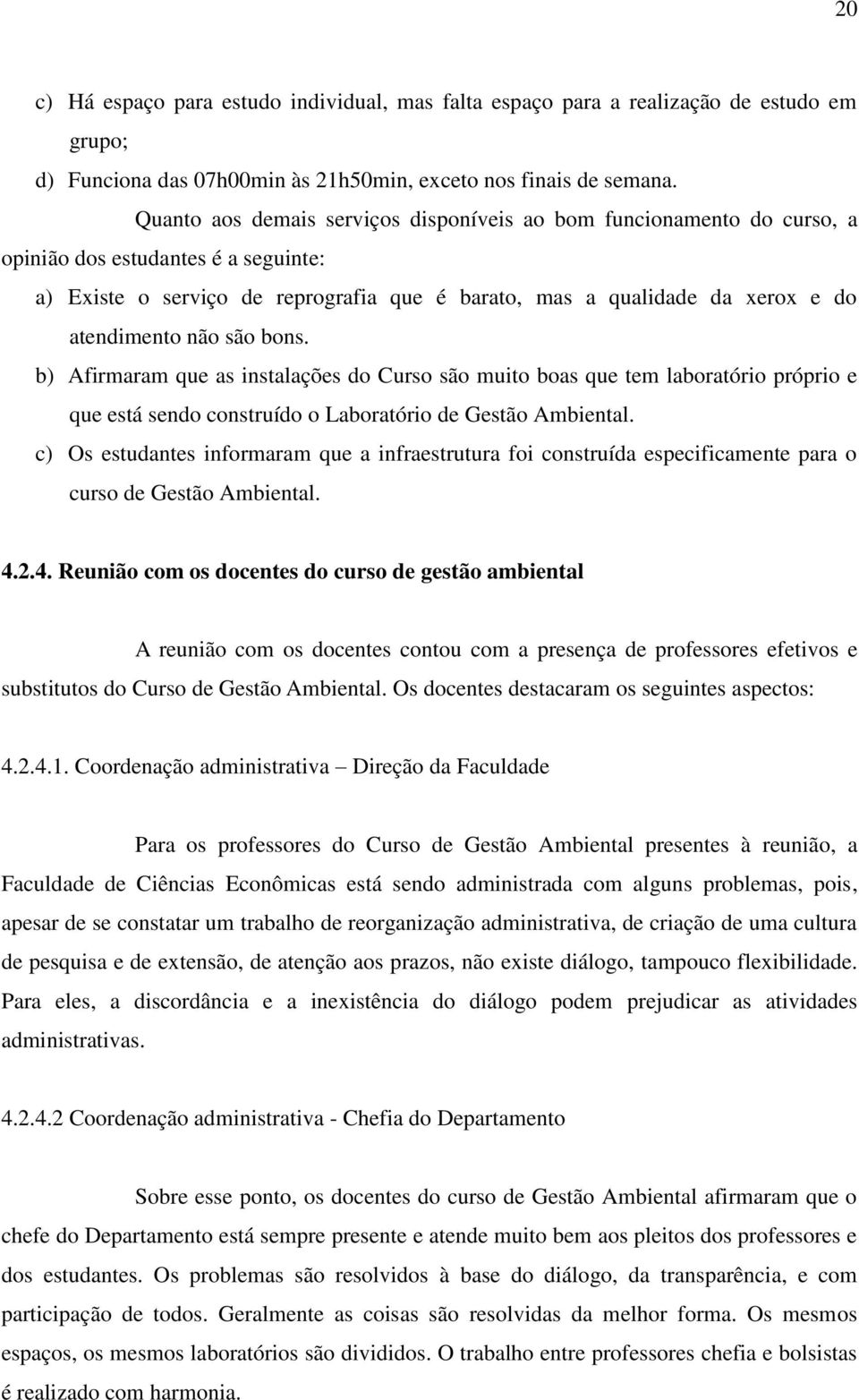 não são bons. b) Afirmaram que as instalações do Curso são muito boas que tem laboratório próprio e que está sendo construído o Laboratório de Gestão Ambiental.