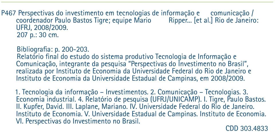 Relatório final do estudo do sistema produtivo Tecnologia de Informação e Comunicação, integrante da pesquisa Perspectivas do Investimento no Brasil, realizada por Instituto de Economia da