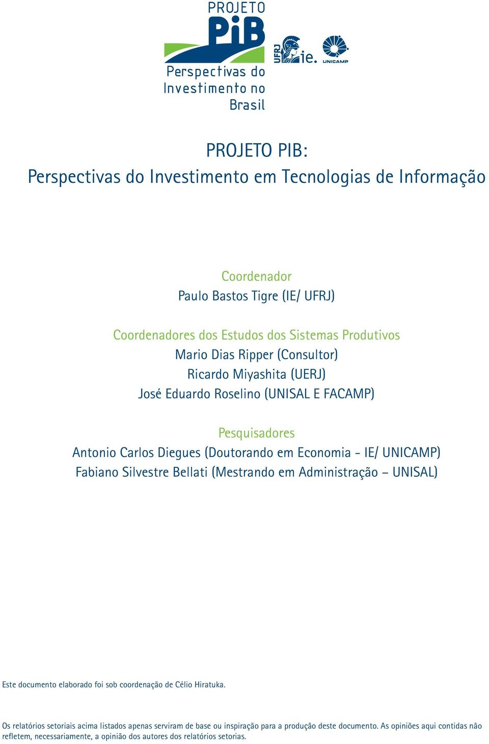 Fabiano Silvestre Bellati (Mestrando em Administração UNISAL) Este documento elaborado foi sob coordenação de Célio Hiratuka.