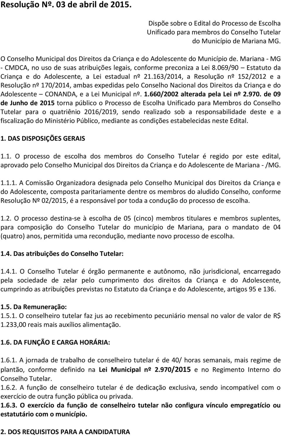 069/90 Estatuto da Criança e do Adolescente, a Lei estadual nº 21.