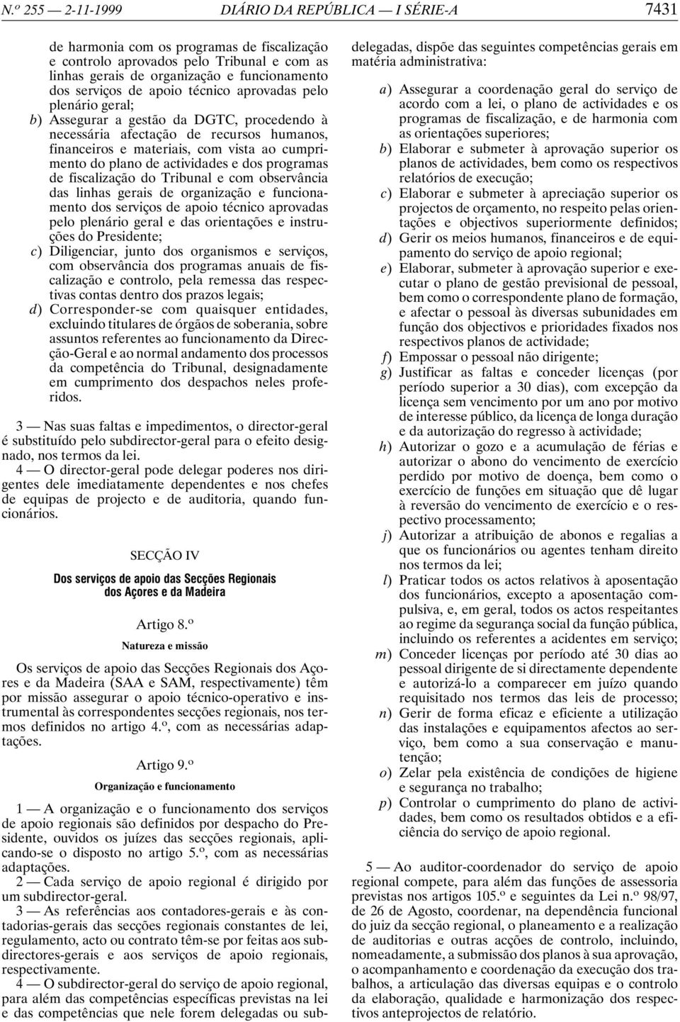 Tribunal e com observância das linhas gerais de organização e funcionamento dos serviços de apoio técnico aprovadas pelo plenário geral e das orientações e instruções do Presidente; c) Diligenciar,