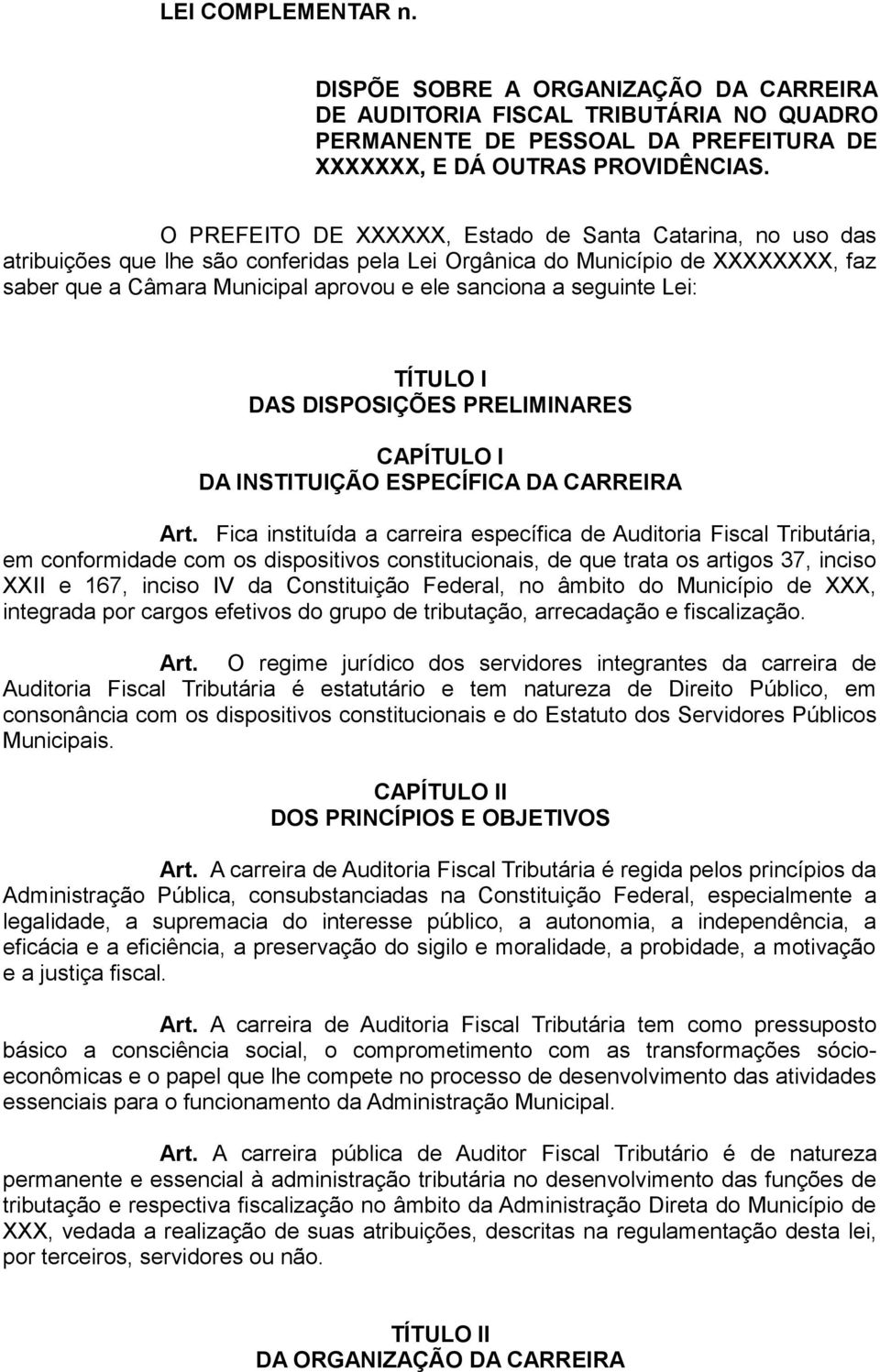 seguinte Lei: TÍTULO I DAS DISPOSIÇÕES PRELIMINARES CAPÍTULO I DA INSTITUIÇÃO ESPECÍFICA DA CARREIRA Art.