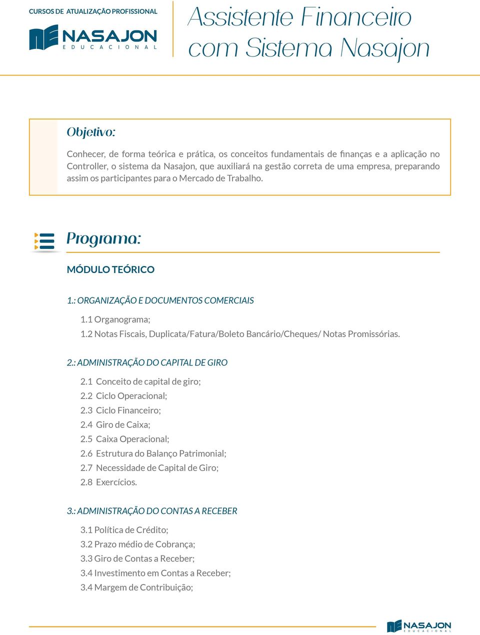 1 Organograma; 1.2 Notas Fiscais, Duplicata/Fatura/Boleto Bancário/Cheques/ Notas Promissórias. 2.: ADMINISTRAÇÃO DO CAPITAL DE GIRO 2.1 Conceito de capital de giro; 2.2 Ciclo Operacional; 2.