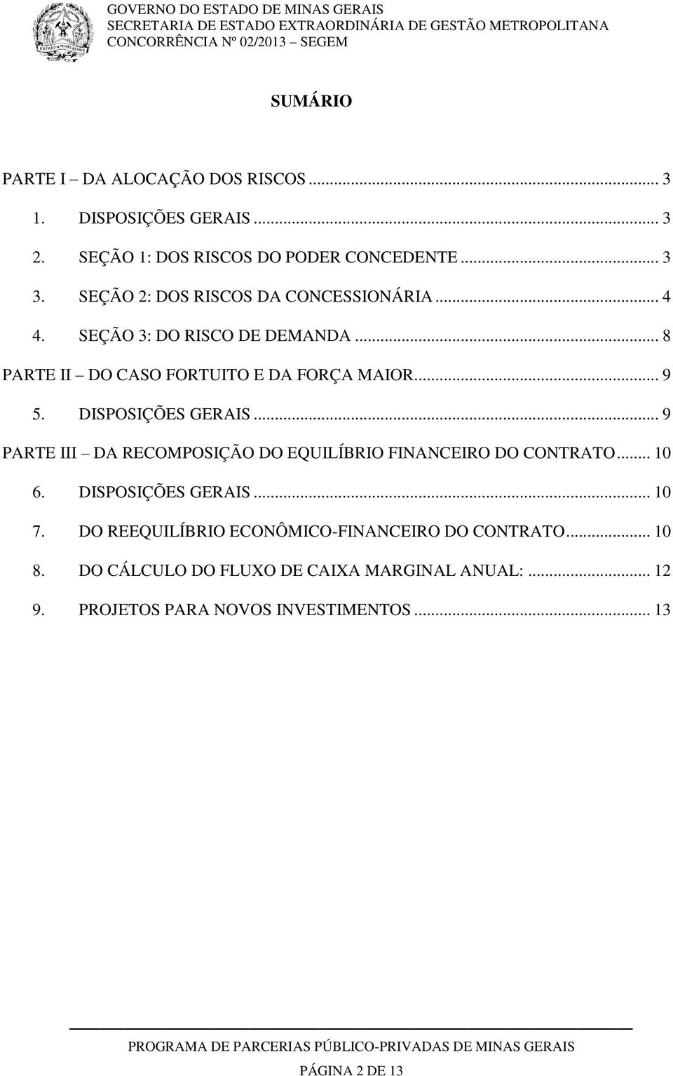 DISPOSIÇÕES GERAIS... 9 PARTE III DA RECOMPOSIÇÃO DO EQUILÍBRIO FINANCEIRO DO CONTRATO... 10 6. DISPOSIÇÕES GERAIS... 10 7.