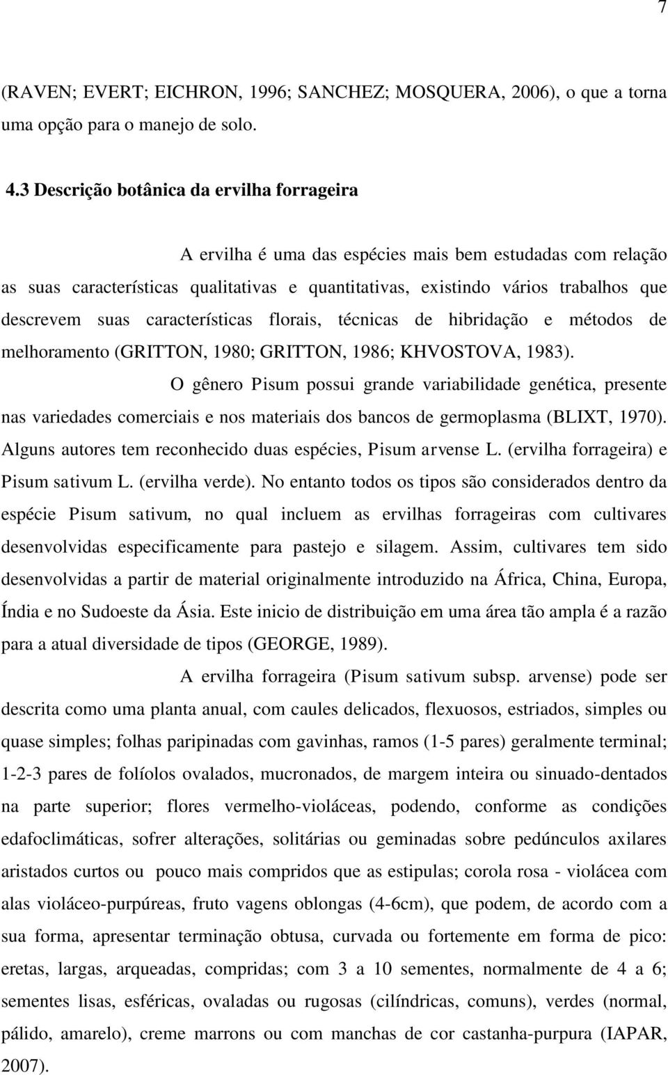 suas características florais, técnicas de hibridação e métodos de melhoramento (GRITTON, 1980; GRITTON, 1986; KHVOSTOVA, 1983).