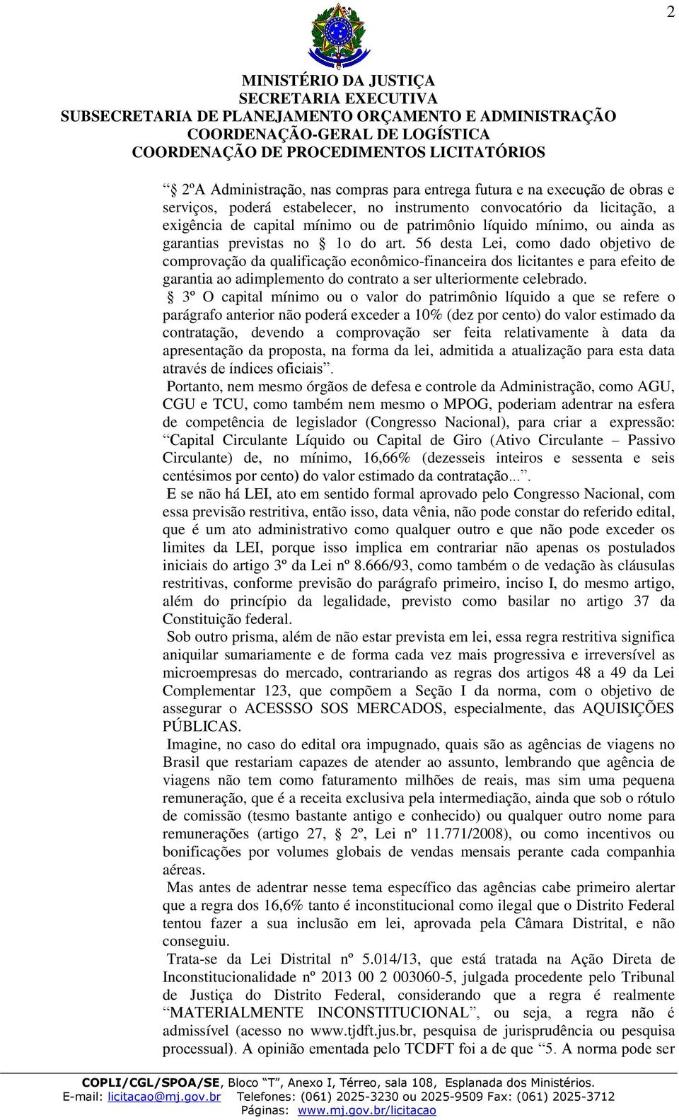 56 desta Lei, como dado objetivo de comprovação da qualificação econômico-financeira dos licitantes e para efeito de garantia ao adimplemento do contrato a ser ulteriormente celebrado.