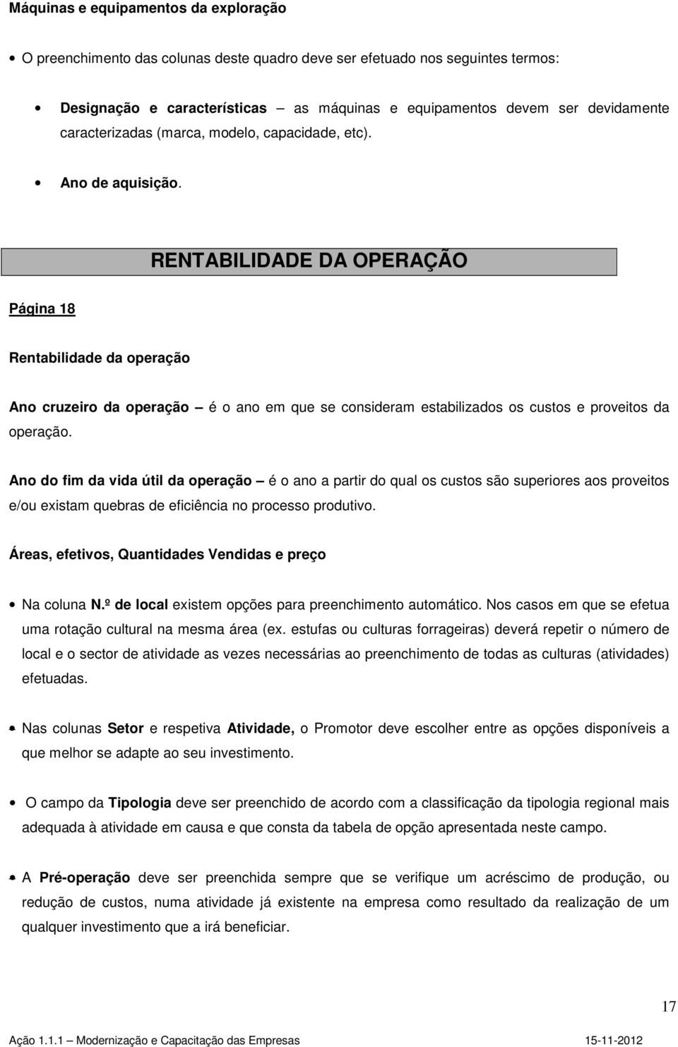 RENTABILIDADE DA OPERAÇÃO Página 18 Rentabilidade da operação Ano cruzeiro da operação é o ano em que se consideram estabilizados os custos e proveitos da operação.