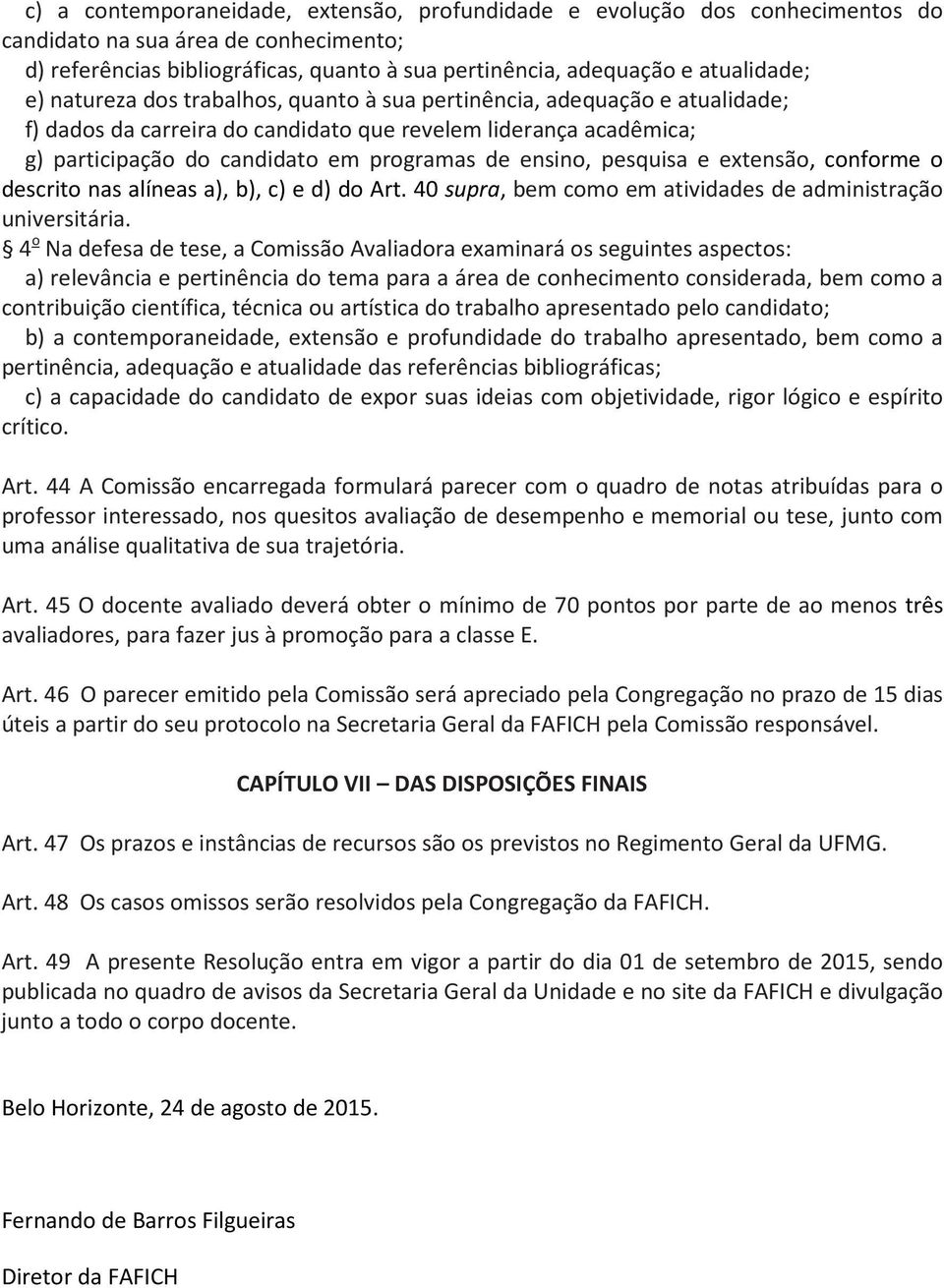 pesquisa e extensão, conforme o descrito nas alíneas a), b), c) e d) do Art. 40 supra, bem como em atividades de administração universitária.