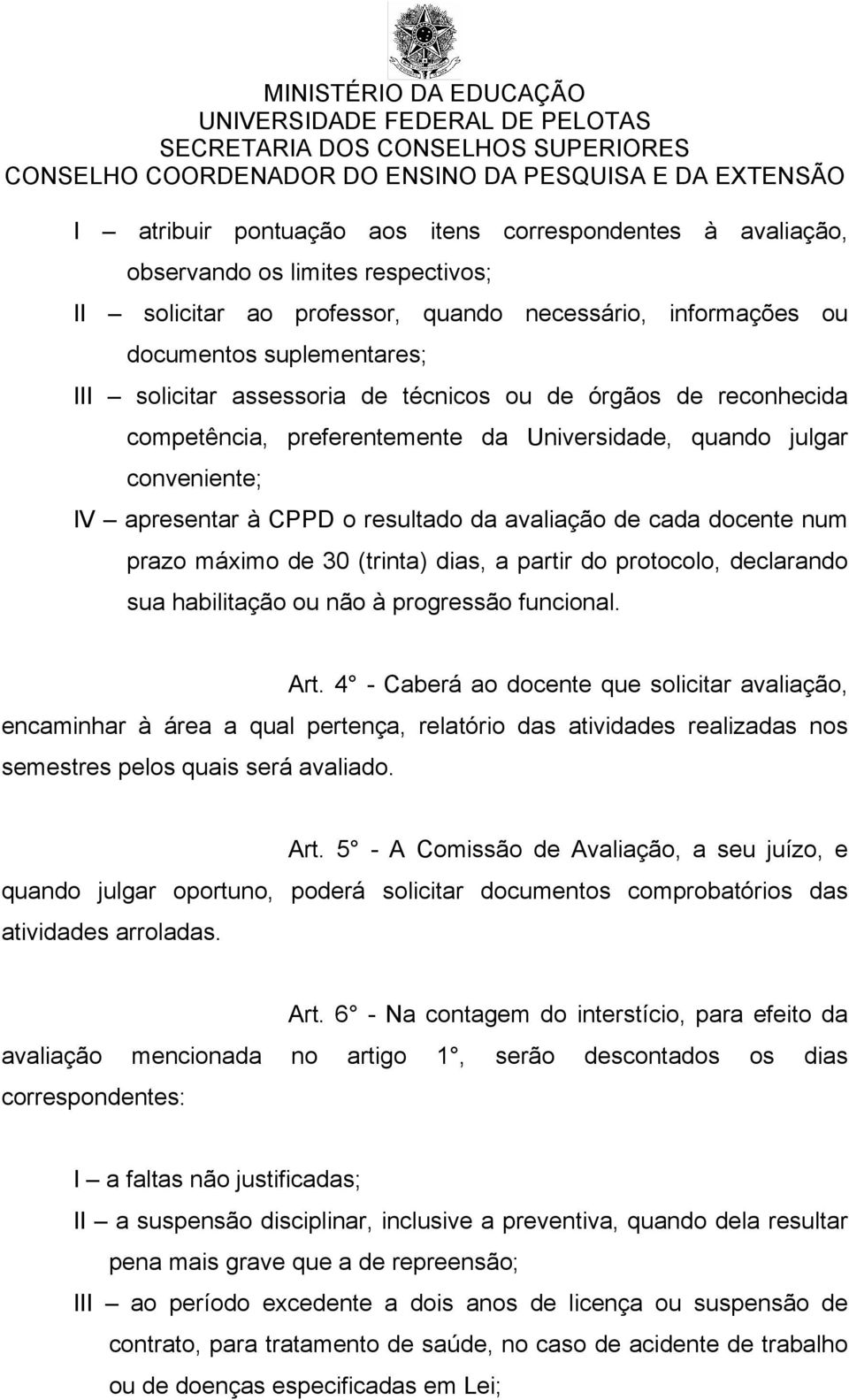 máximo de 30 (trinta) dias, a partir do protocolo, declarando sua habilitação ou não à progressão funcional. Art.