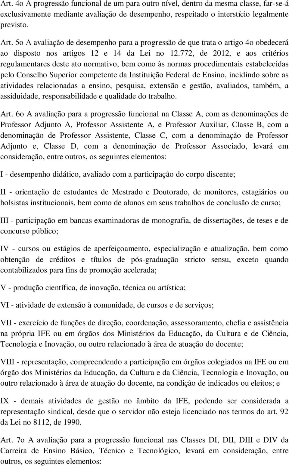 772, de 2012, e aos critérios regulamentares deste ato normativo, bem como às normas procedimentais estabelecidas pelo Conselho Superior competente da Instituição Federal de Ensino, incidindo sobre