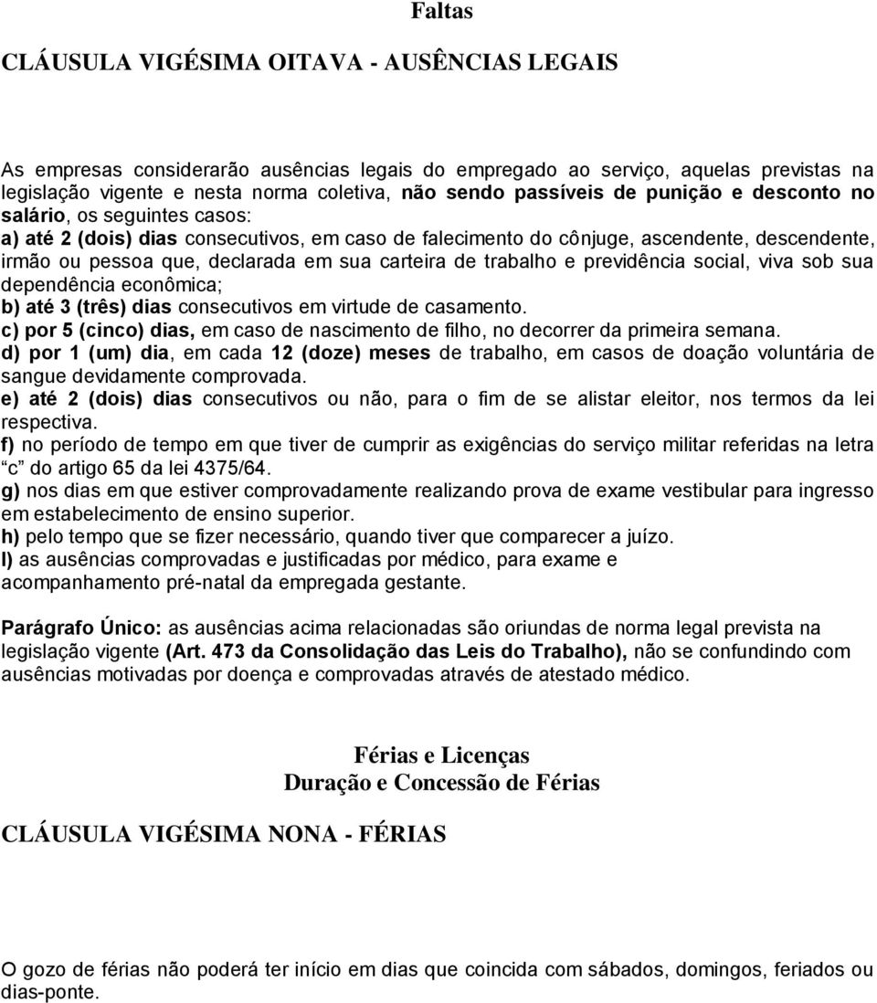 carteira de trabalho e previdência social, viva sob sua dependência econômica; b) até 3 (três) dias consecutivos em virtude de casamento.