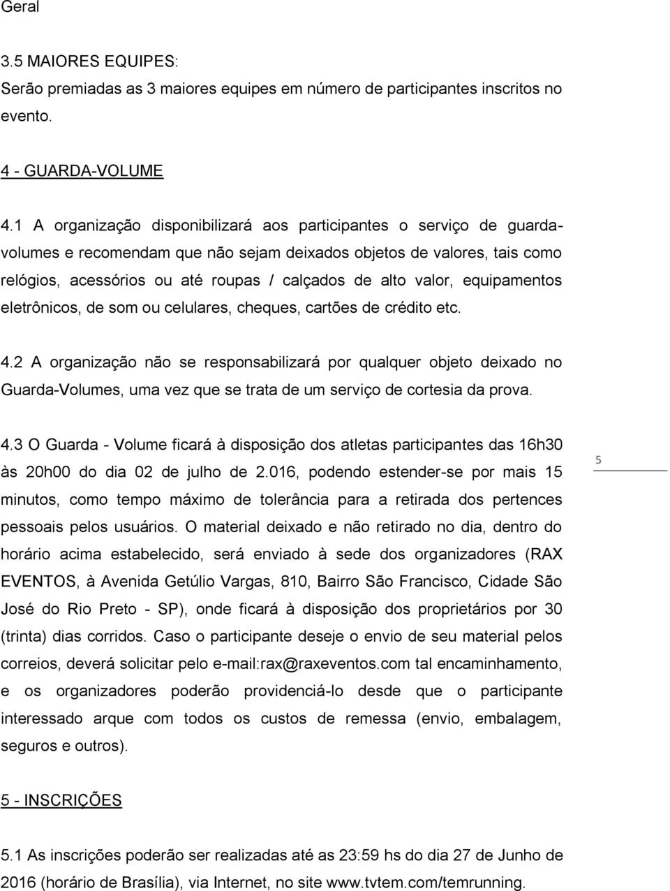 valor, equipamentos eletrônicos, de som ou celulares, cheques, cartões de crédito etc. 4.