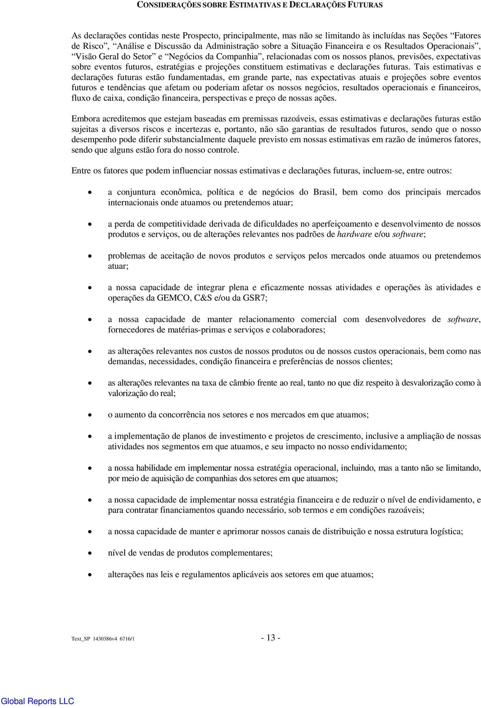 estratégias e projeções constituem estimativas e declarações futuras.