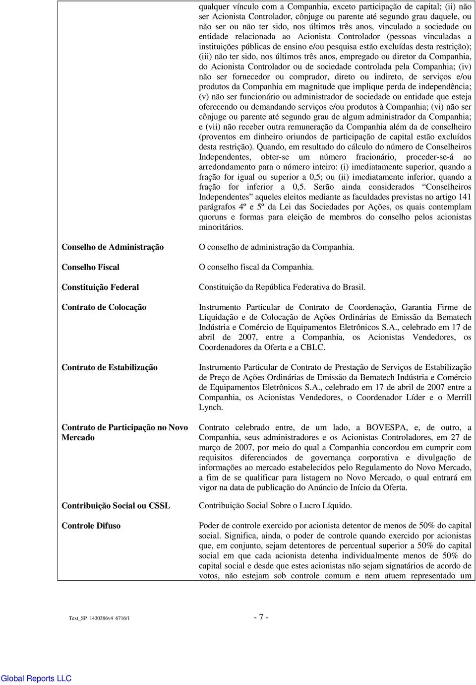 últimos três anos, empregado ou diretor da Companhia, do Acionista Controlador ou de sociedade controlada pela Companhia; (iv) não ser fornecedor ou comprador, direto ou indireto, de serviços e/ou