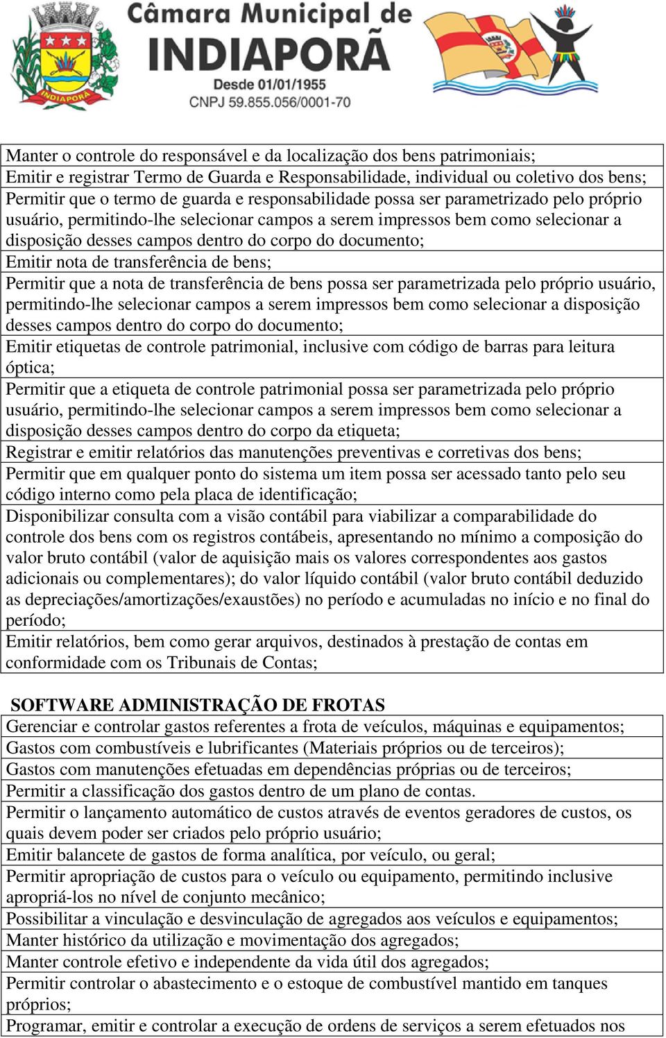 nota de transferência de bens; Permitir que a nota de transferência de bens possa ser parametrizada pelo próprio usuário, permitindo-lhe selecionar campos a serem impressos bem como selecionar a