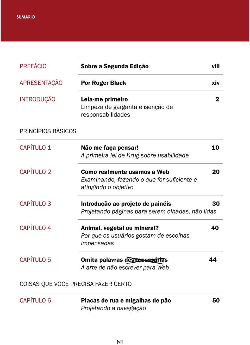 10 A primeira lei de Krug sobre usabilidade CAPÍTULO 2 Como realmente usamos a Web 20 atingindo o objetivo CAPÍTULO 3 Introdução ao projeto de painéis 30 Projetando páginas