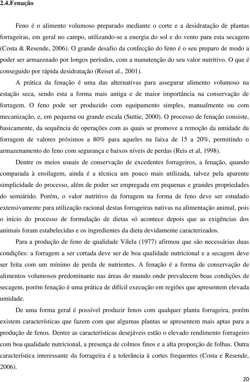 O que é conseguido por rápida desidratação (Reiset al., 2001).