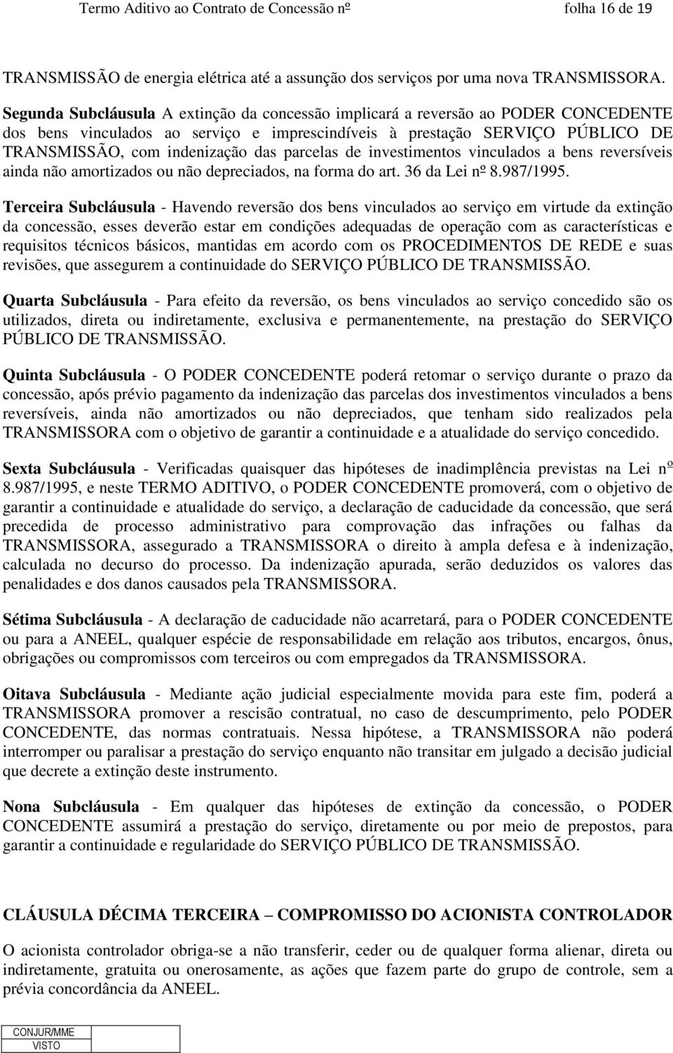 parcelas de investimentos vinculados a bens reversíveis ainda não amortizados ou não depreciados, na forma do art. 36 da Lei nº 8.987/1995.