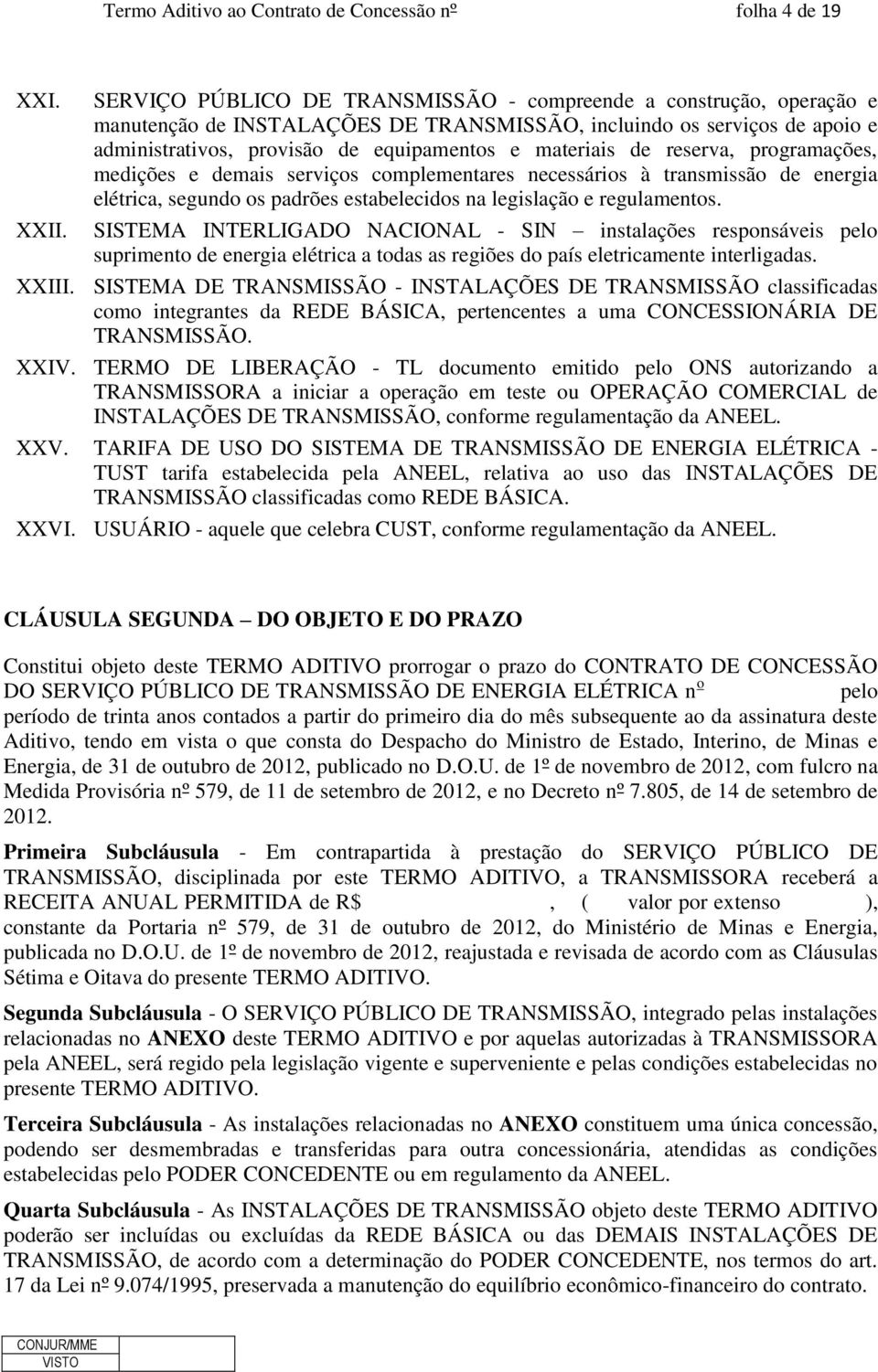 de reserva, programações, medições e demais serviços complementares necessários à transmissão de energia elétrica, segundo os padrões estabelecidos na legislação e regulamentos.