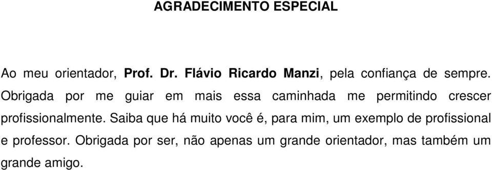 Obrigada por me guiar em mais essa caminhada me permitindo crescer profissionalmente.