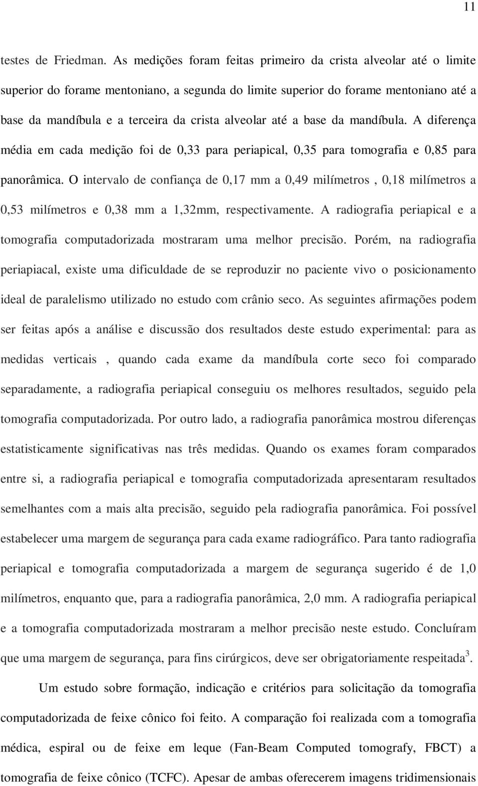 alveolar até a base da mandíbula. A diferença média em cada medição foi de 0,33 para periapical, 0,35 para tomografia e 0,85 para panorâmica.