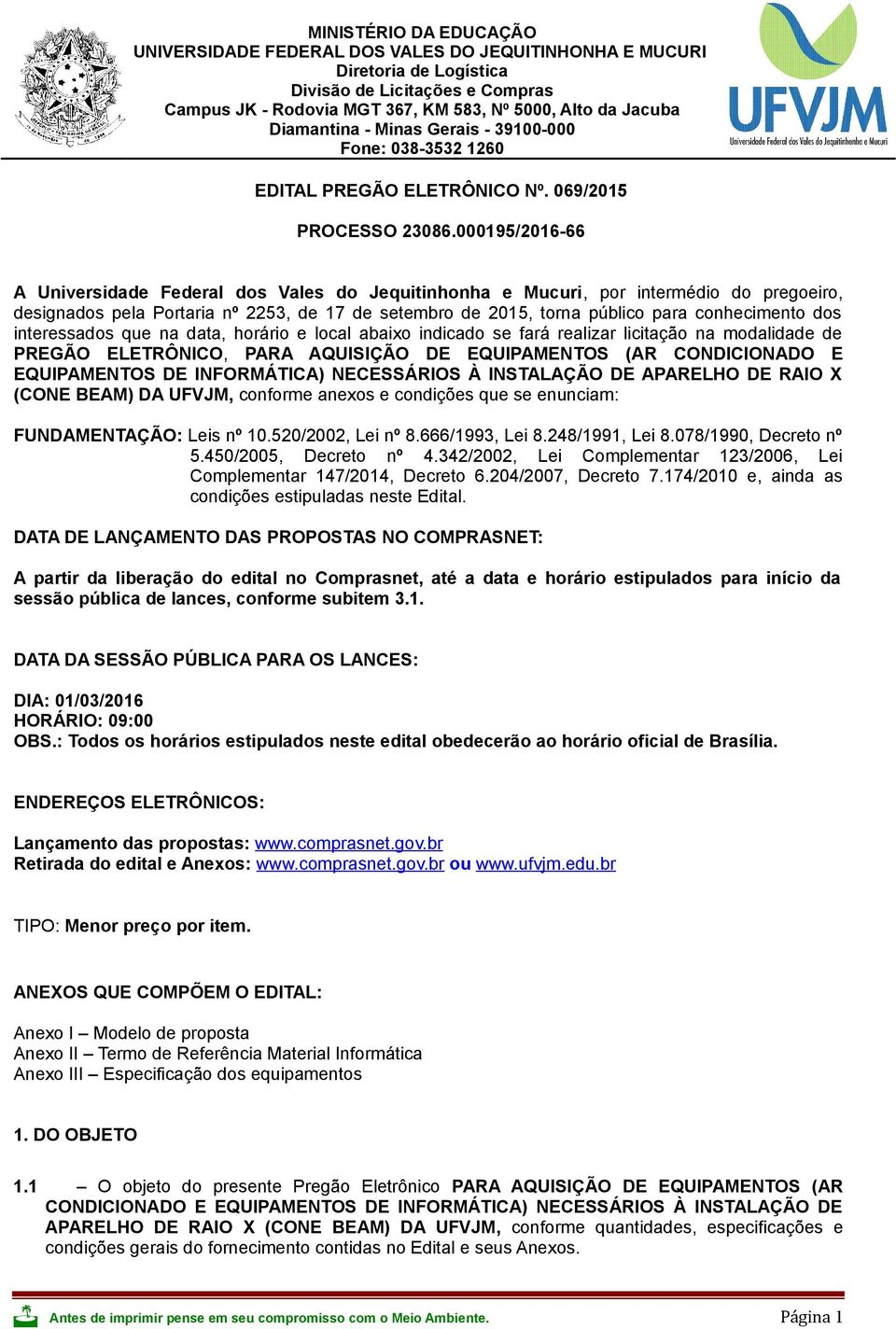 000195/2016-66 A Universidade Federal dos Vales do Jequitinhonha e Mucuri, por intermédio do pregoeiro, designados pela Portaria nº 2253, de 17 de setembro de 2015, torna público para conhecimento