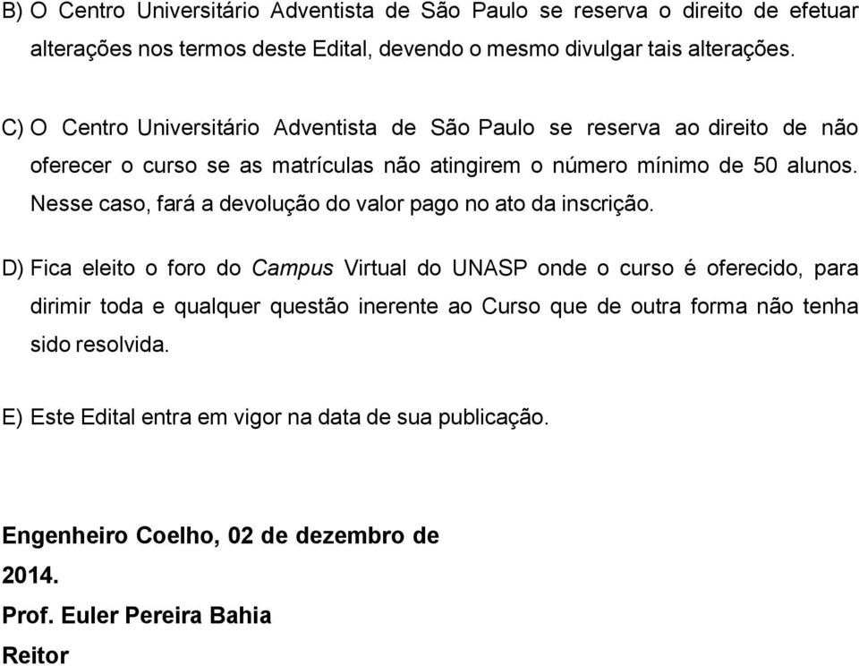 Nesse caso, fará a devolução do valor pago no ato da inscrição.