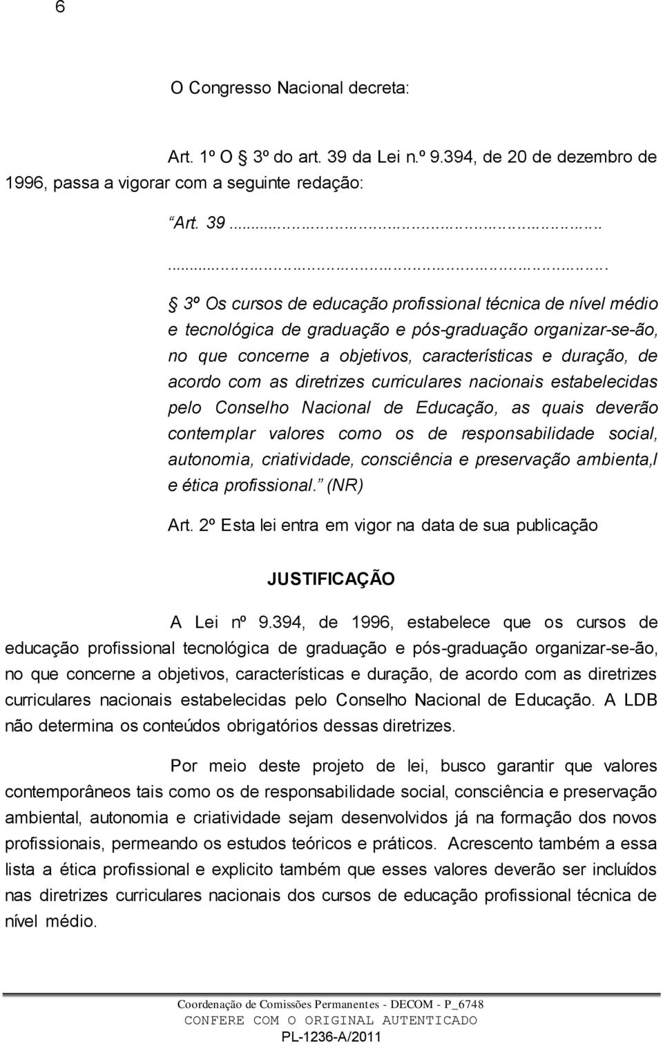 ..... 3º Os cursos de educação profissional técnica de nível médio e tecnológica de graduação e pós-graduação organizar-se-ão, no que concerne a objetivos, características e duração, de acordo com as