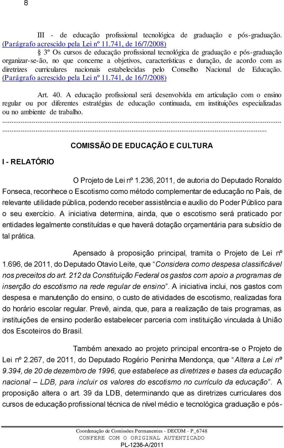 curriculares nacionais estabelecidas pelo Conselho Nacional de Educação. (Parágrafo acrescido pela Lei nº 11.741, de 16/7/2008) Art. 40.