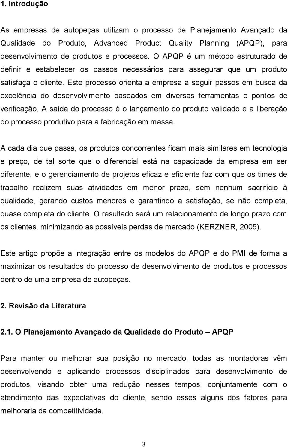 Este processo orienta a empresa a seguir passos em busca da excelência do desenvolvimento baseados em diversas ferramentas e pontos de verificação.