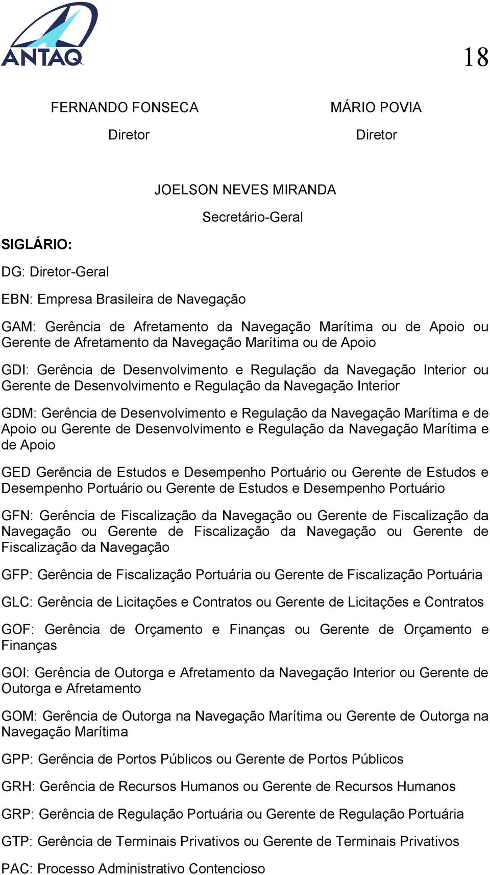 Navegação Interior GDM: Gerência de Desenvolvimento e Regulação da Navegação Marítima e de Apoio ou Gerente de Desenvolvimento e Regulação da Navegação Marítima e de Apoio GED Gerência de Estudos e