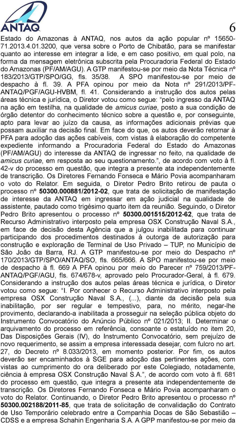 3200, que versa sobre o Porto de Chibatão, para se manifestar quanto ao interesse em integrar a lide, e em caso positivo, em qual polo, na forma da mensagem eletrônica subscrita pela Procuradoria