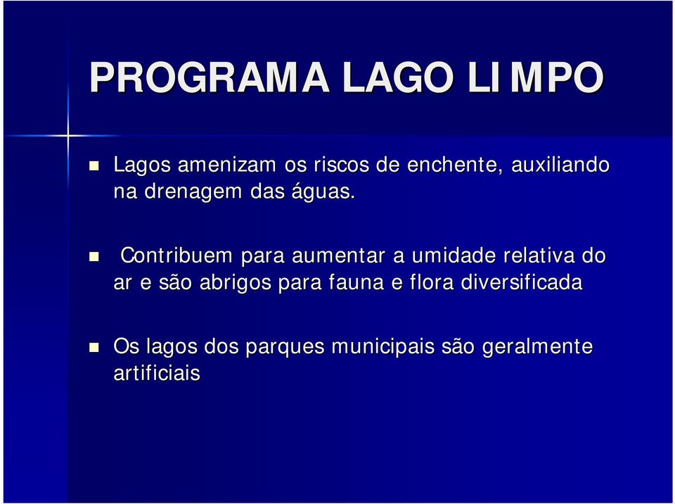 Contribuem para aumentar a umidade relativa do ar e são