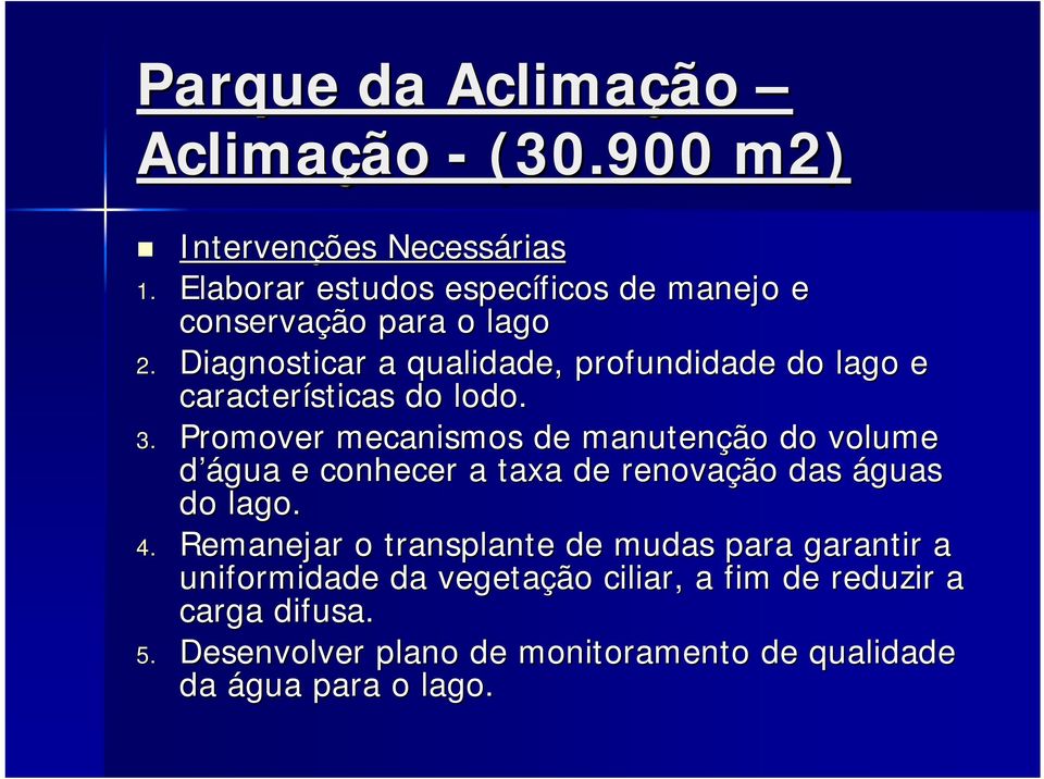 Diagnosticar a qualidade, profundidade do lago e características do lodo. 3.