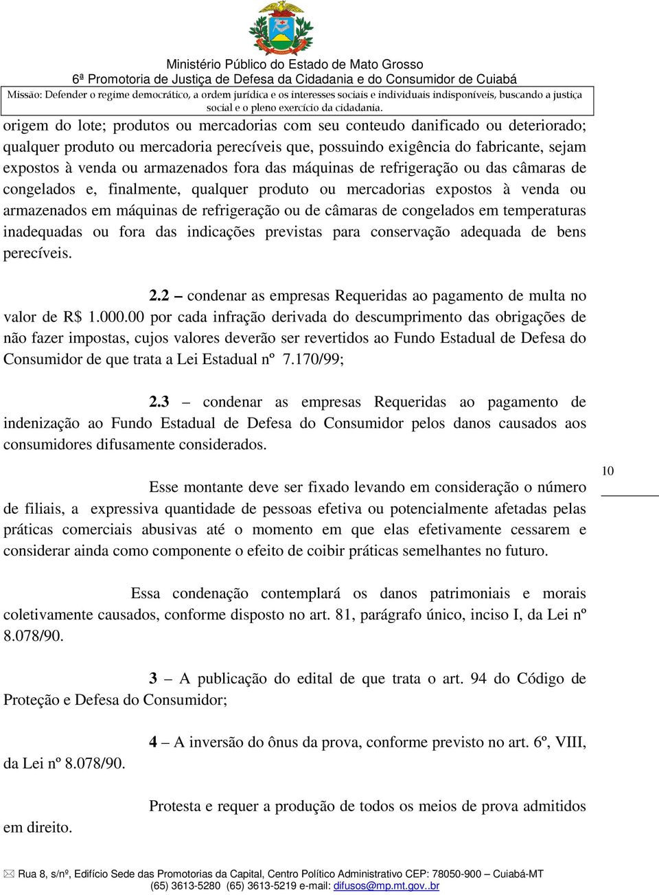 congelados em temperaturas inadequadas ou fora das indicações previstas para conservação adequada de bens perecíveis. 2.2 condenar as empresas Requeridas ao pagamento de multa no valor de R$ 1.000.