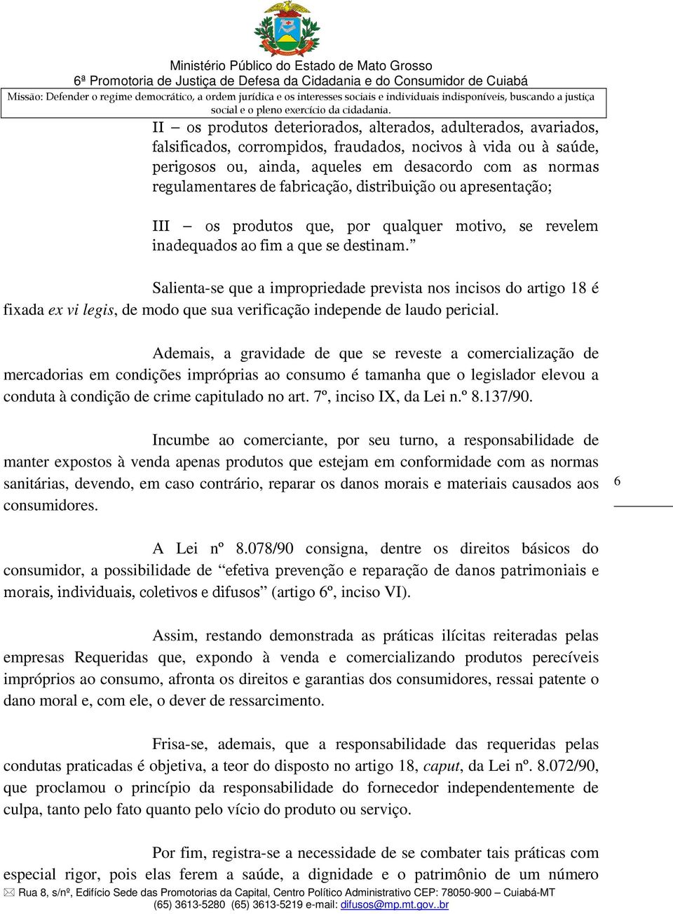 Salienta-se que a impropriedade prevista nos incisos do artigo 18 é fixada ex vi legis, de modo que sua verificação independe de laudo pericial.