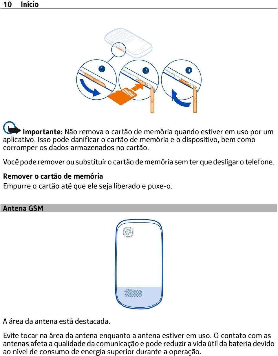 Você pode remover ou substituir o cartão de memória sem ter que desligar o telefone.