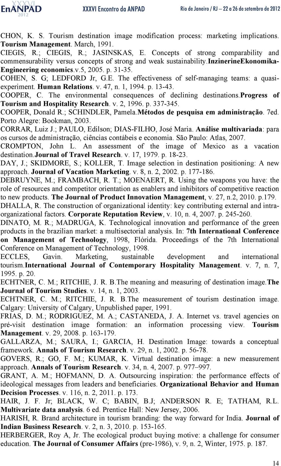 Human Relations. v. 47, n. 1, 1994. p. 13-43. COOPER, C. The environmental consequences of declining destinations.progress of Tourism and Hospitality Research. v. 2, 1996. p. 337-345.