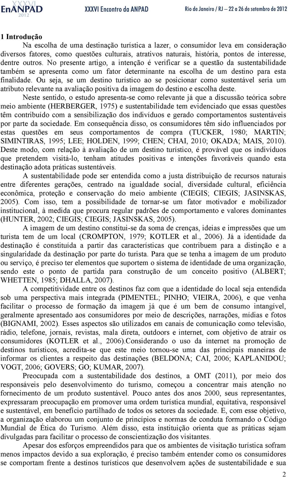 Ou seja, se um destino turístico ao se posicionar como sustentável seria um atributo relevante na avaliação positiva da imagem do destino e escolha deste.